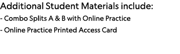 Additional Student Materials include: - Combo Splits A & B with Online Practice - Online Practice Printed Access Card 