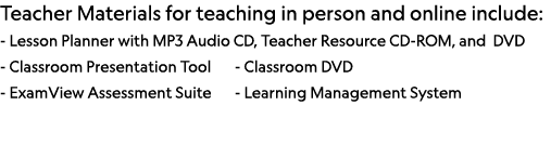 Teacher Materials for teaching in person and online include: - Lesson Planner with MP3 Audio CD, Teacher Resource CD-   