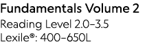 Fundamentals Volume 2 Reading Level 2 0 3 5 Lexile : 400 650L 