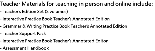 Teacher Materials for teaching in person and online include: - Teacher s Edition Set (2 volumes) - Interactive Practi   