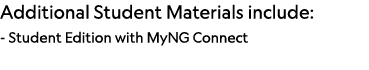 Additional Student Materials include: - Student Edition with MyNG Connect 
