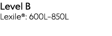 Level B Lexile : 600L 850L