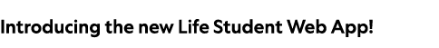 Introducing the new Life Student Web App 