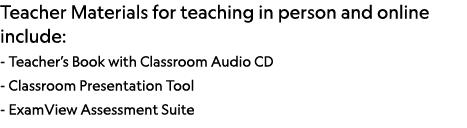 Teacher Materials for teaching in person and online include: - Teacher s Book with Classroom Audio CD - Classroom Pre   