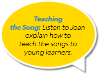 Teaching the Song: Listen to Joan explain how to teach the songs to young learners