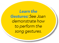 Learn the Gestures: See Joan demonstrate how to perform the song gestures