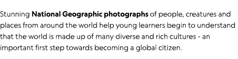 Stunning National Geographic photographs of people, creatures and places from around the world help young learners be   