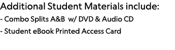 Additional Student Materials include: - Combo Splits A&B w  DVD & Audio CD - Student eBook Printed Access Card 