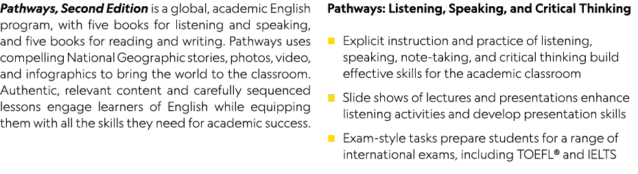Pathways, Second Edition is a global, academic English program, with five books for listening and speaking, and five    