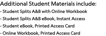 Additional Student Materials include: - Student Splits A&B with Online Workbook - Student Splits A&B eBook, Instant A   