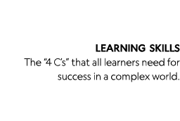 LEARNING SKILLS The  4 C s  that all learners need for success in a complex world 