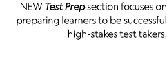 NEW Test Prep section focuses on preparing learners to be successful high-stakes test takers 