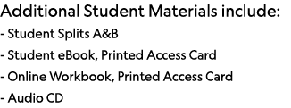 Additional Student Materials include: - Student Splits A&B - Student eBook, Printed Access Card - Online Workbook, Pr   