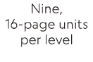 Nine, 16-page units per level