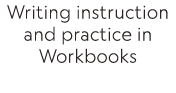 Writing instruction and practice in Workbooks
