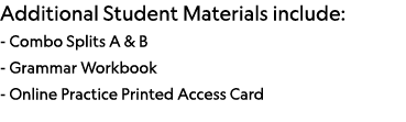 Additional Student Materials include: - Combo Splits A & B - Grammar Workbook - Online Practice Printed Access Card 