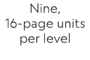 Nine, 16-page units per level