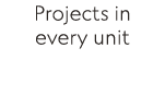 Projects in every unit