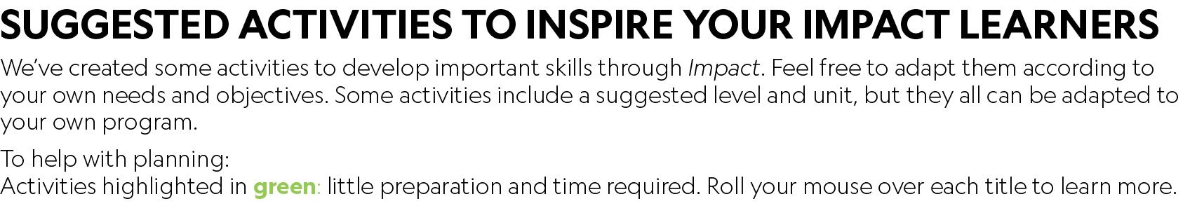 SUGGESTED ACTIVITIES TO INSPIRE YOUR IMPACT LEARNERS We’ve created some activities to develop important skills throug...