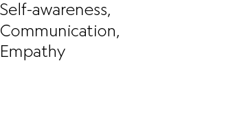Self awareness, Communication, Empathy 