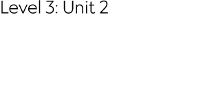 Level 3: Unit 2 