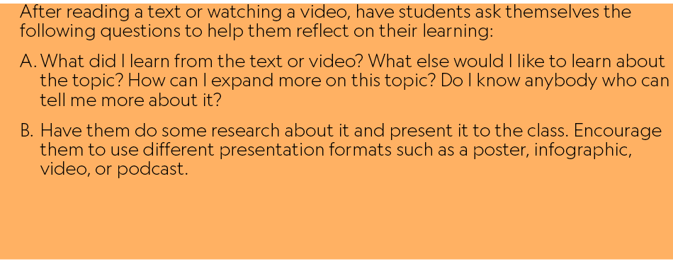 After reading a text or watching a video, have students ask themselves the following questions to help them reflect o...
