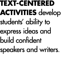TEXT-CENTERED ACTIVITIES develop students  ability to express ideas and build confident speakers and writers  