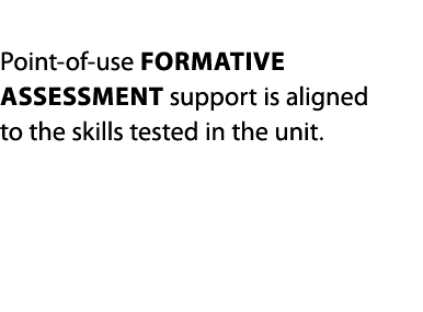  Point-of-use Formative Assessment support is aligned to the skills tested in the unit 